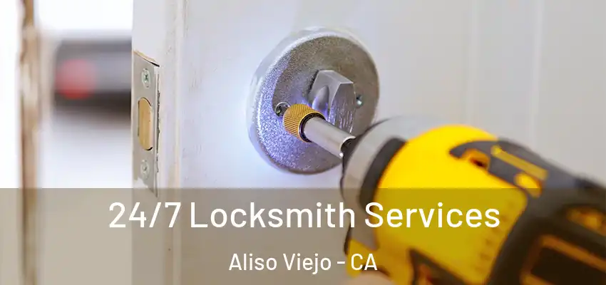  24/7 Locksmith Services Aliso Viejo - CA