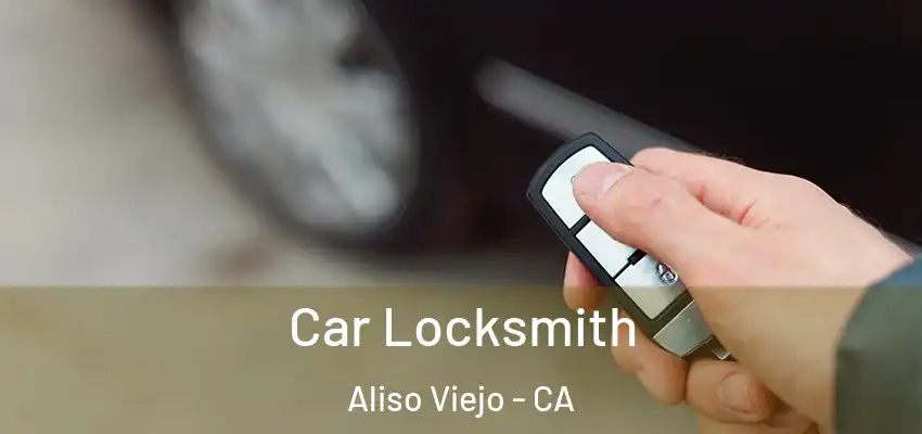  Car Locksmith Aliso Viejo - CA