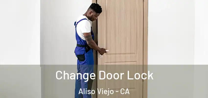 Change Door Lock Aliso Viejo - CA