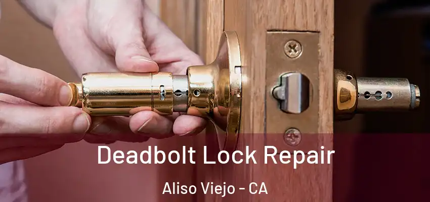 Deadbolt Lock Repair Aliso Viejo - CA
