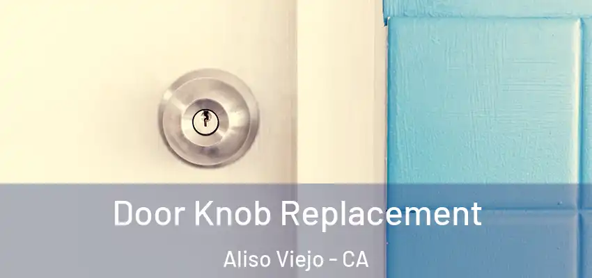  Door Knob Replacement Aliso Viejo - CA