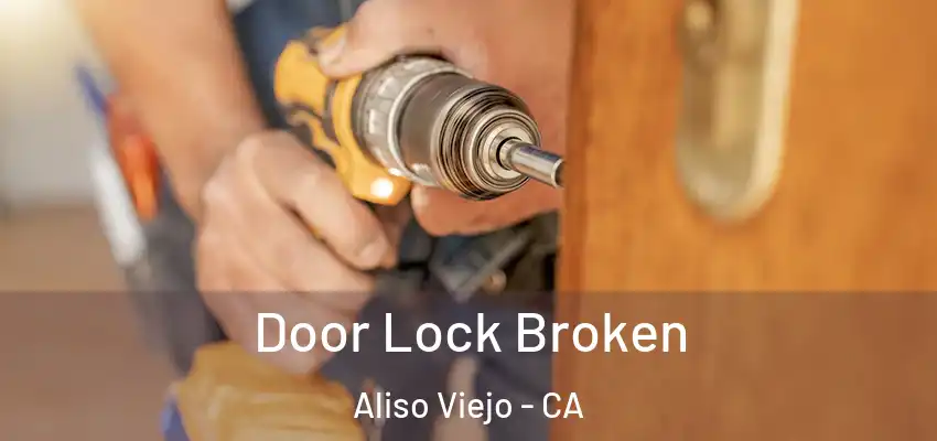  Door Lock Broken Aliso Viejo - CA