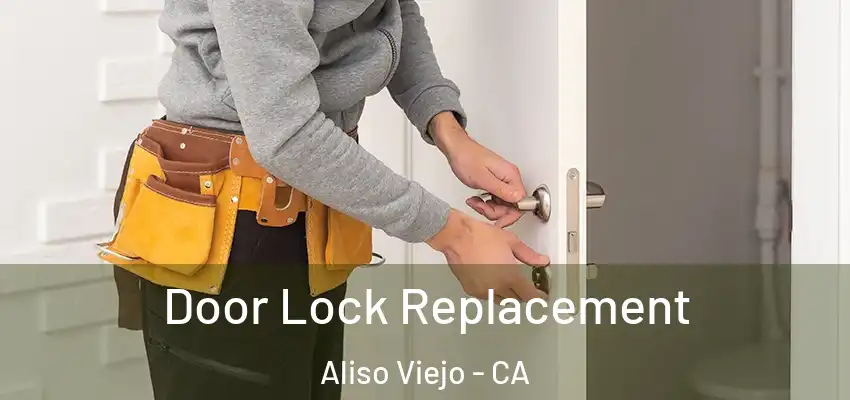  Door Lock Replacement Aliso Viejo - CA
