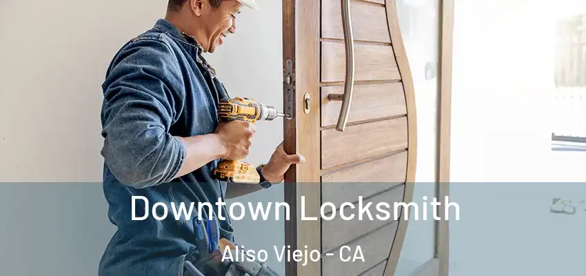  Downtown Locksmith Aliso Viejo - CA
