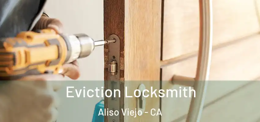  Eviction Locksmith Aliso Viejo - CA