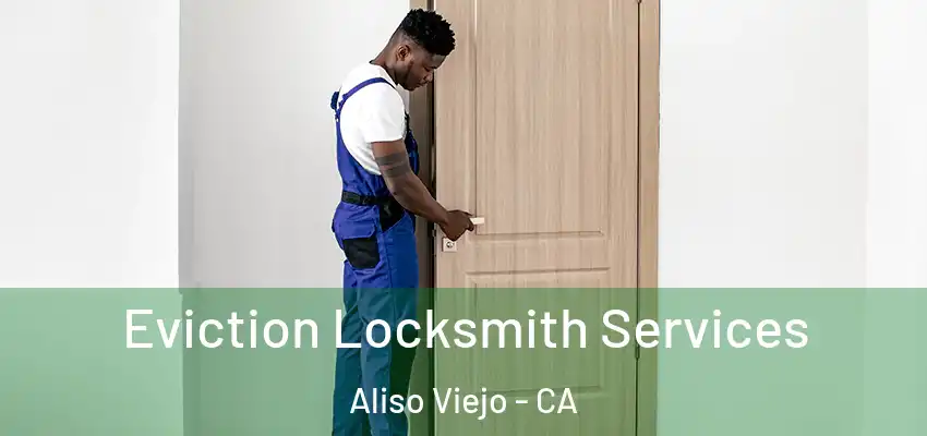  Eviction Locksmith Services Aliso Viejo - CA