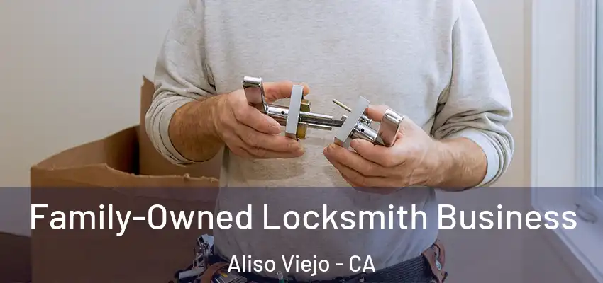  Family-Owned Locksmith Business Aliso Viejo - CA