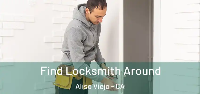  Find Locksmith Around Aliso Viejo - CA