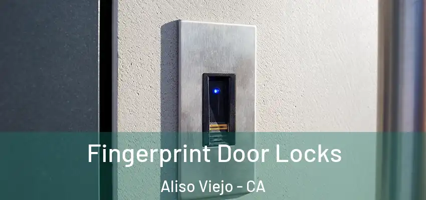  Fingerprint Door Locks Aliso Viejo - CA