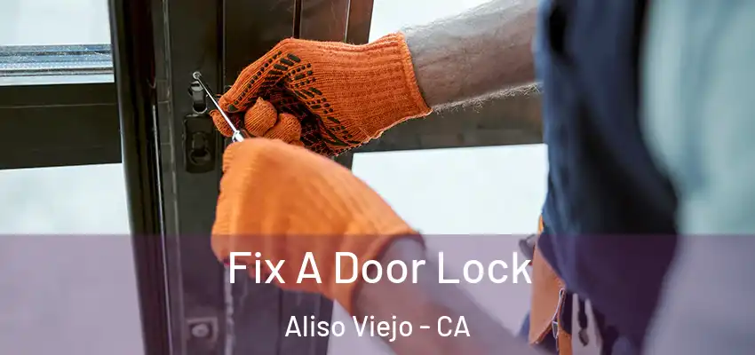  Fix A Door Lock Aliso Viejo - CA