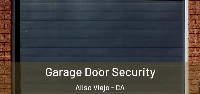  Garage Door Security Aliso Viejo - CA
