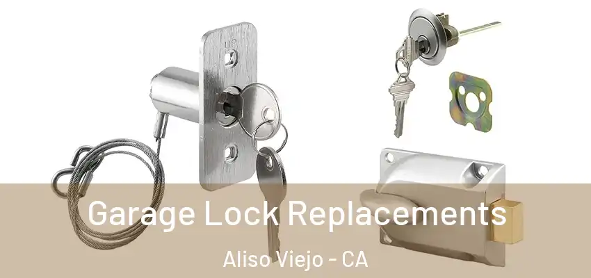  Garage Lock Replacements Aliso Viejo - CA