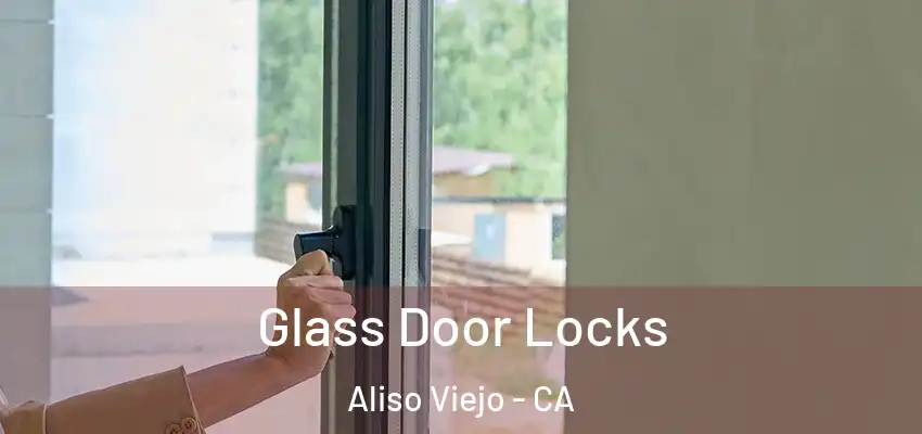 Glass Door Locks Aliso Viejo - CA