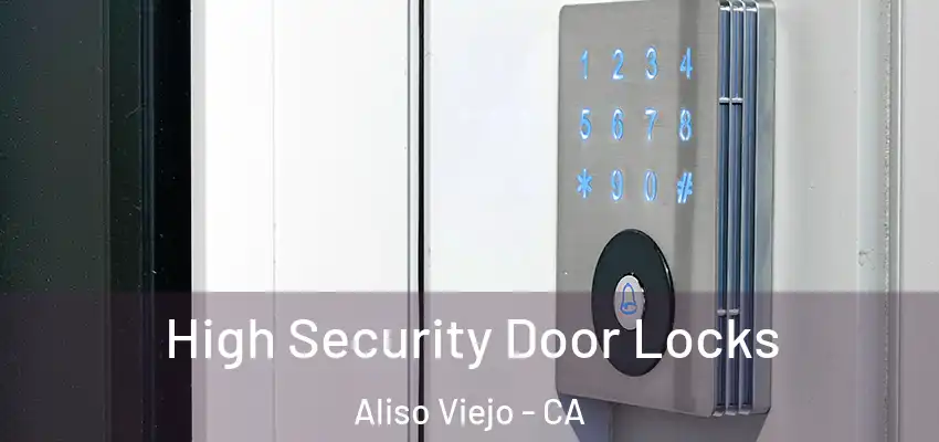  High Security Door Locks Aliso Viejo - CA