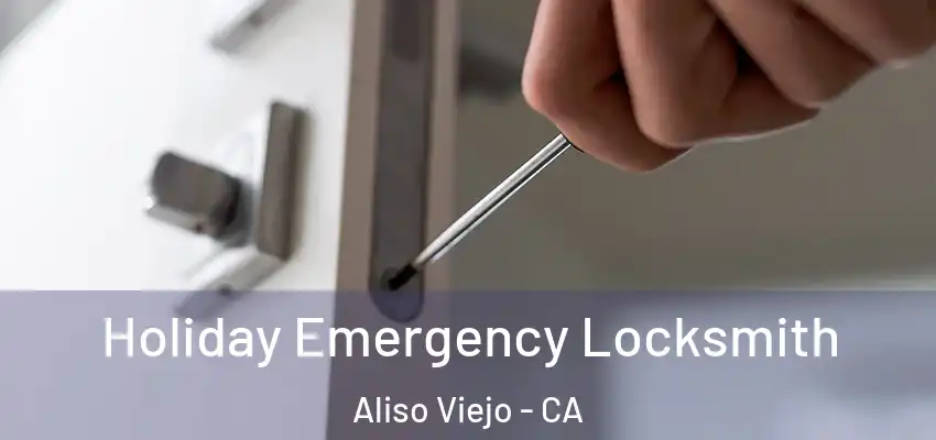  Holiday Emergency Locksmith Aliso Viejo - CA