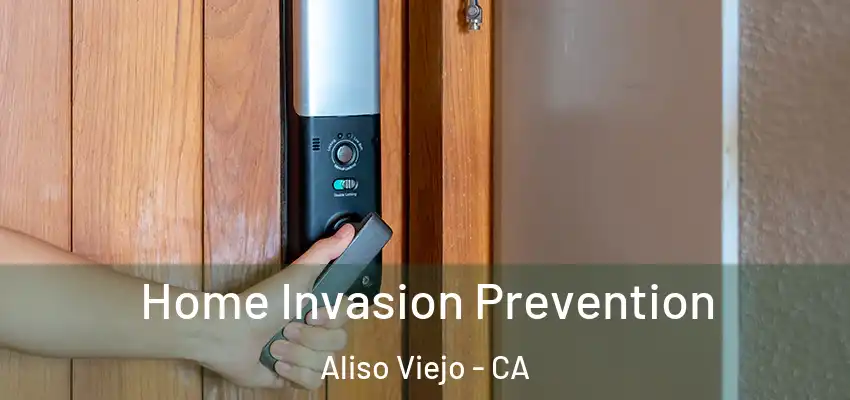 Home Invasion Prevention Aliso Viejo - CA