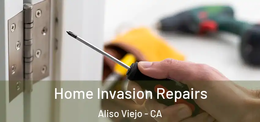  Home Invasion Repairs Aliso Viejo - CA