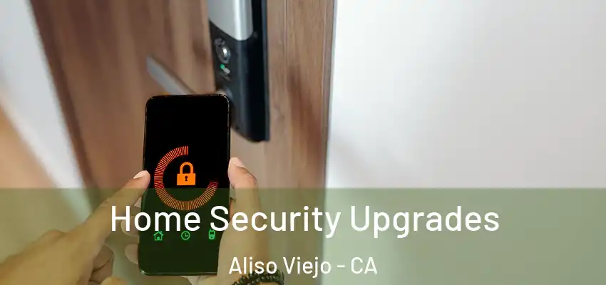  Home Security Upgrades Aliso Viejo - CA