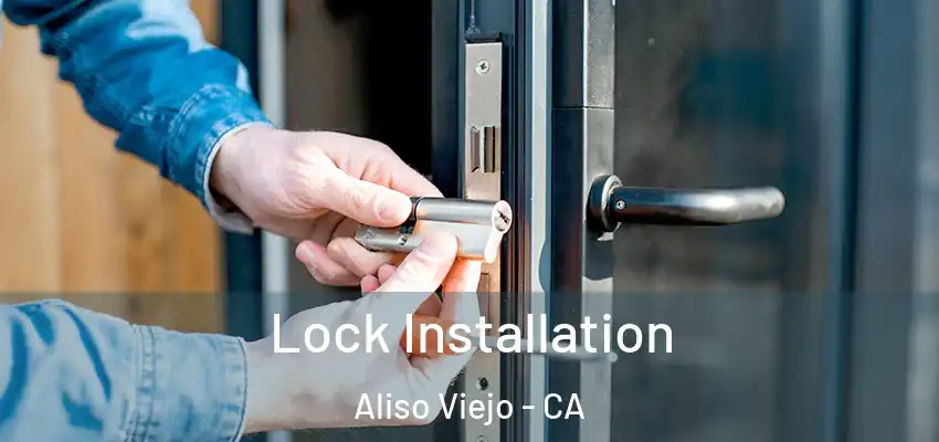  Lock Installation Aliso Viejo - CA