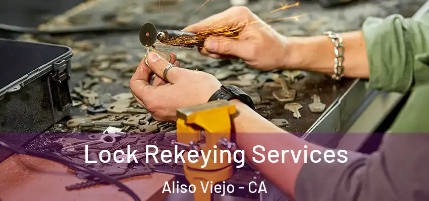  Lock Rekeying Services Aliso Viejo - CA