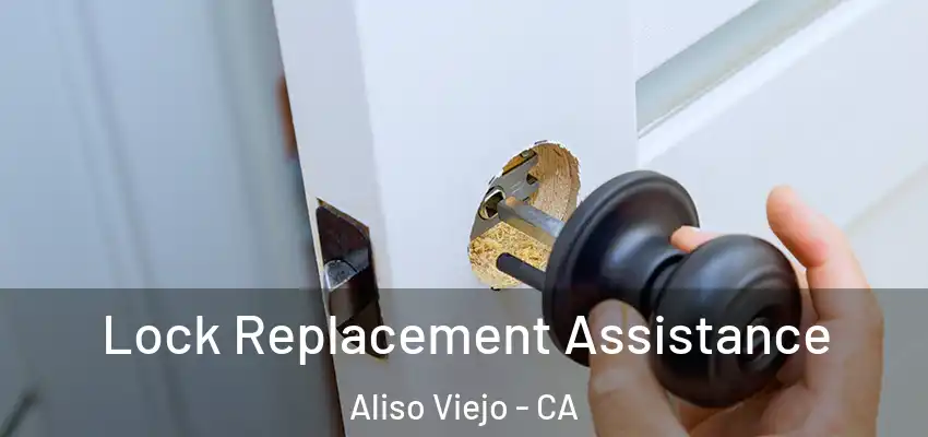  Lock Replacement Assistance Aliso Viejo - CA