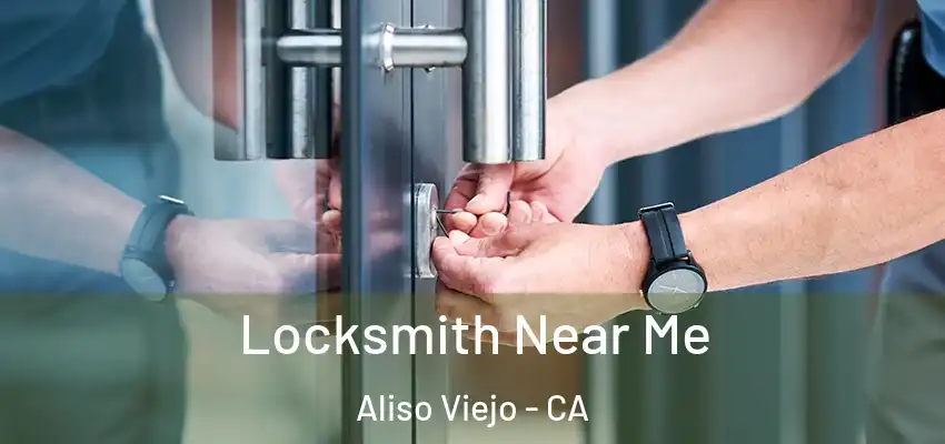  Locksmith Near Me Aliso Viejo - CA