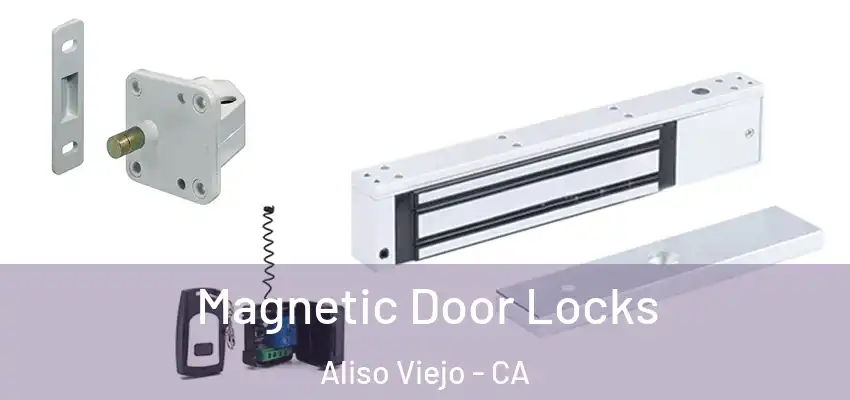  Magnetic Door Locks Aliso Viejo - CA
