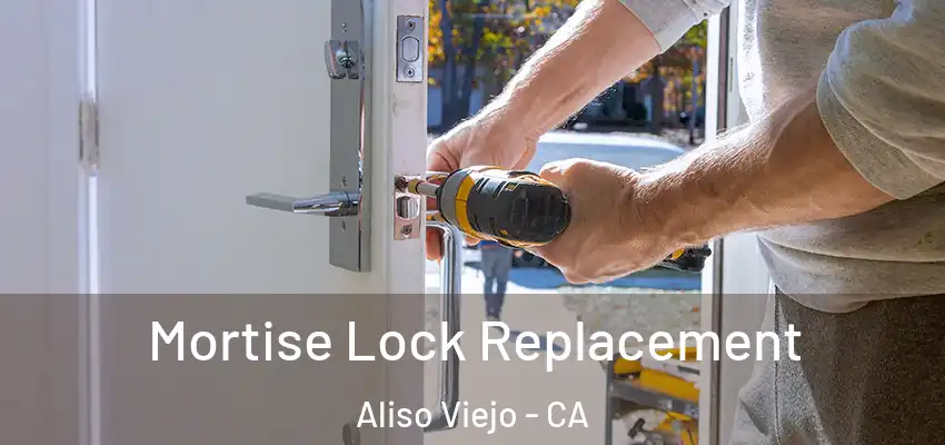  Mortise Lock Replacement Aliso Viejo - CA