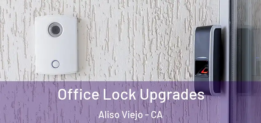 Office Lock Upgrades Aliso Viejo - CA