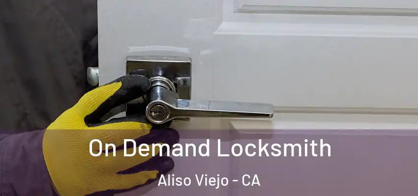  On Demand Locksmith Aliso Viejo - CA
