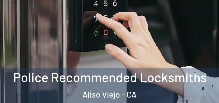  Police Recommended Locksmiths Aliso Viejo - CA