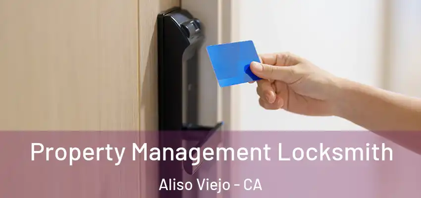  Property Management Locksmith Aliso Viejo - CA