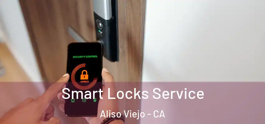 Smart Locks Service Aliso Viejo - CA