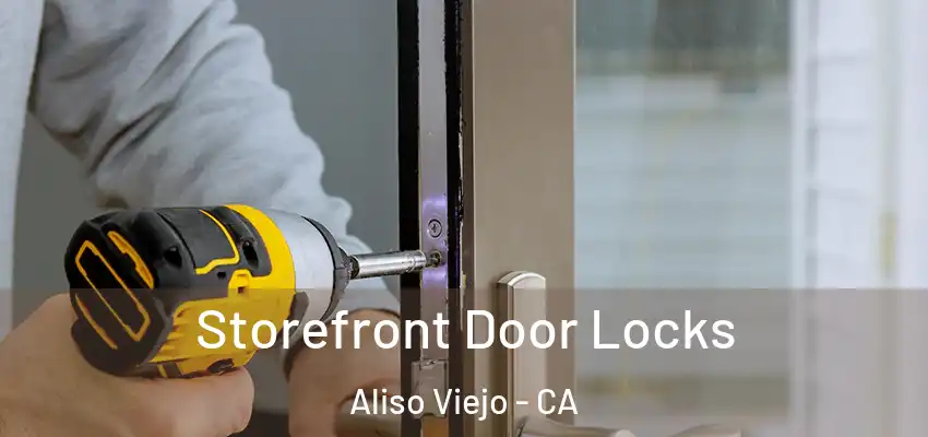  Storefront Door Locks Aliso Viejo - CA