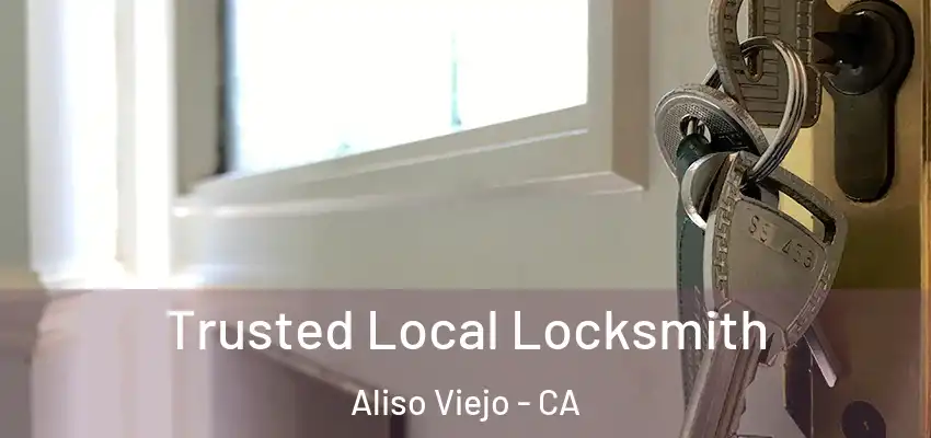  Trusted Local Locksmith Aliso Viejo - CA